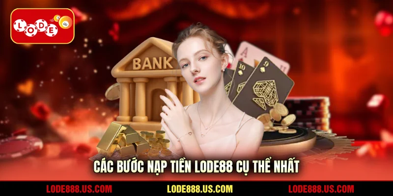 Các bước nạp tiền LODE88 cụ thể nhất