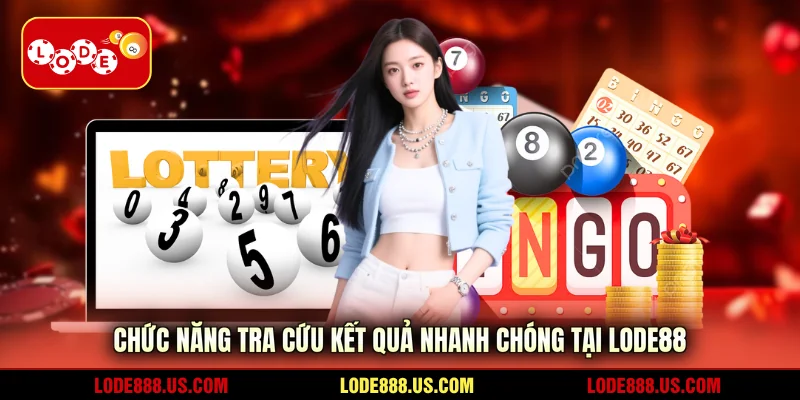 Chức năng tra cứu kết quả nhanh chóng tại LODE88