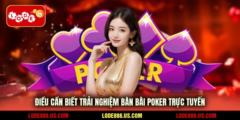 Điều cần biết trải nghiệm bàn bài Poker trực tuyến