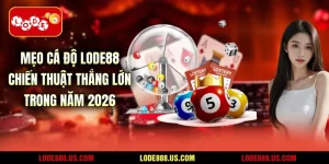 Mẹo Cá Độ LODE88 - Chiến Thuật Thắng Lớn Trong Năm 2026