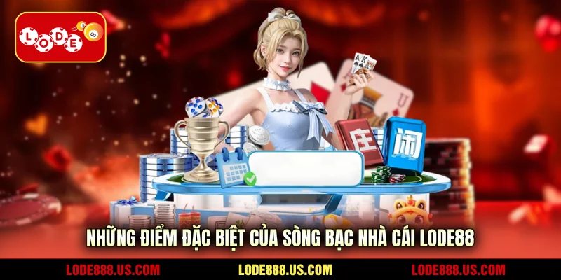 Những điểm đặc biệt của sòng bạc nhà cái LODE88