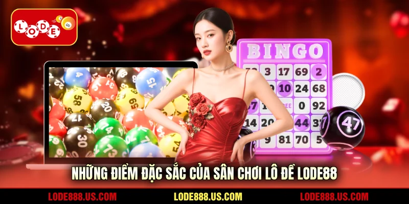Những điểm đặc sắc của sân chơi lô đề LODE88
