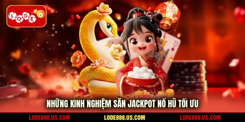 Những kinh nghiệm săn jackpot nổ hũ tối ưu