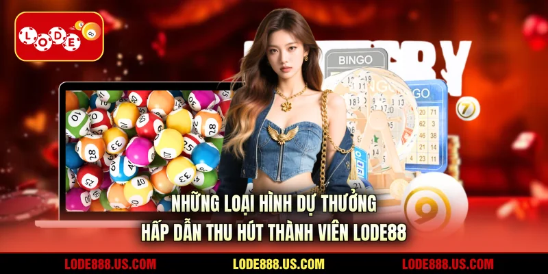 Những loại hình dự thưởng hấp dẫn thu hút thành viên LODE88