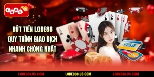 Rút Tiền LODE88 - Quy Trình Giao Dịch Nhanh Chóng Nhất