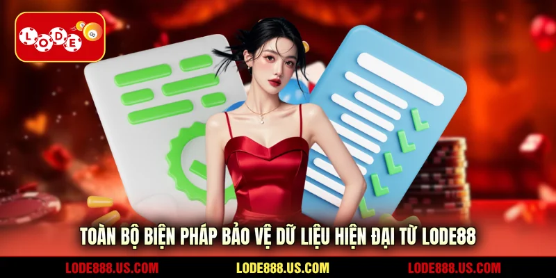 Toàn bộ biện pháp bảo vệ dữ liệu hiện đại từ LODE88