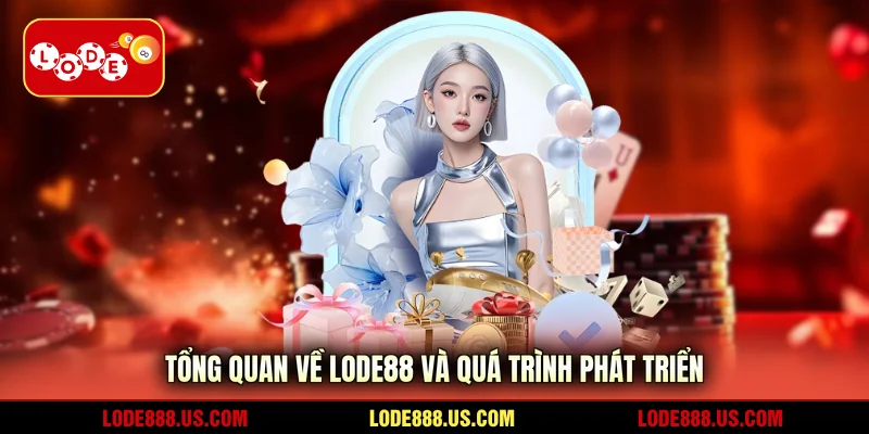 Tổng quan về LODE88 và quá trình phát triển